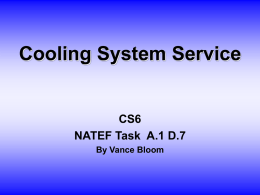 Cooling System Service  CS6 NATEF Task A.1 D.7 By Vance Bloom   OBJECTIVE Student will inspect, test and flush cooling system   MATERIALS NEEDED 1.