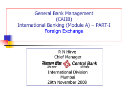 General Bank Management (CAIIB) International Banking (Module A) – PART-I Foreign Exchange  R N Hirve Chief Manager  International Division Mumbai 29th November 2008   Contents of Module A         RBI and exchange.