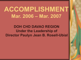 ACCOMPLISHMENT Mar. 2006 – Mar. 2007 DOH CHD DAVAO REGION Under the Leadership of Director Paulyn Jean B.