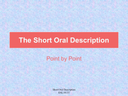 The Short Oral Description Point by Point  Short Oral Description ENL1813T   Introduction • First point should provide connection to audience – lists group members’ names  • Middle point.