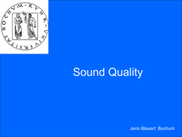 Sound Quality  Jens Blauert, Bochum   Sound Quality a lecture in three chapters  (I)  Noise-Quality & Product-Sound Assessment: What’s the Problem?  (II)  Concepts Behind Sound Quality: Towards a Unified Theory  (III)  Sound.