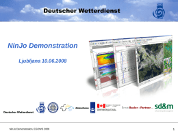 NinJo Demonstration Ljubljana 10.06.2008  NinJo Demonstration, EGOWS 2008 NinJo is … Building kit for meteorological applications From a satellite image viewer to a complex.