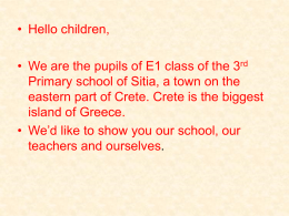 • Hello children, • We are the pupils of E1 class of the 3rd Primary school of Sitia, a town on the eastern.