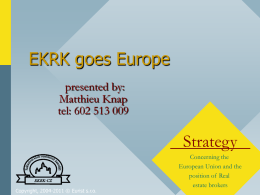 EKRK goes Europe presented by: Matthieu Knap tel: 602 513 009  Strategy Copyright, 2004-2011 © Eurist s.r.o.  Concerning the European Union and the position of Real estate brokers   Real estate.