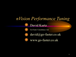 nVision Performance Tuning David Kurtz Go-Faster Consultancy Ltd.  david@go-faster.co.uk www.go-faster.co.uk   nVision • Performance Options • Match Indexes to Analysis Criteria • Oracle: choice of optimiser   PS/nVision • ledger analysis -
