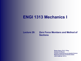 ENGI 1313 Mechanics I  Lecture 29:  Zero Force Members and Method of Sections  Shawn Kenny, Ph.D., P.Eng. Assistant Professor Faculty of Engineering and Applied Science Memorial University.