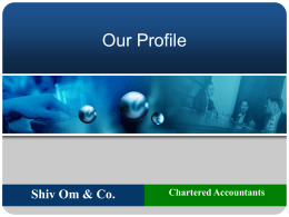 Our Profile  Shiv Om & Co.  Chartered Accountants  Contents  About Firm & its service offerings  Clients & their testimonials  Team  Contact us  Shiv Om.