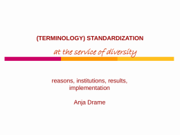 (TERMINOLOGY) STANDARDIZATION  at the service of diversity  reasons, institutions, results, implementation  Anja Drame Objective of this presentation: Answer 4 questions about terminology standardization       What is terminology.