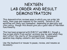 NEXTGEN LAB ORDER AND RESULT DEMONSTRATION This demonstration reviews ways in which you can order lab tests, then view and respond to the results.