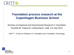 Translation process research at the Copenhagen Business School Seminar on Empirical and Experimental Research in Translation Facultat de Traducció i Interpretació, UAB, 4-5