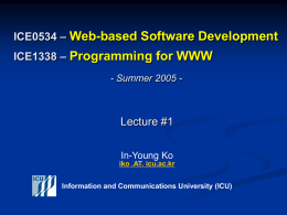 ICE0534 &ndash; Web-based Software Development ICE1338 &ndash; Programming for WWW - Summer 2005 -  Lecture #1 In-Young Ko iko .AT.
