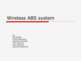 Wireless ABS system  By: Srej Balázs Pereira Raymond Alejandro Escalada Arto Toppinen Anssi Suhonen Savonia Polytechnic   Frame of the presentation  Aim and Problems  Main parts and ideas  Central.