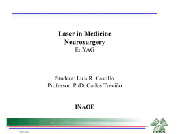 Laser in Medicine Neurosurgery Er:YAG  Student: Luis R. Castillo Professor: PhD. Carlos Trevi&ntilde;o  INAOE04/22/04   Agenda &bull; &bull; &bull; &bull; &bull; &bull; &bull; &bull; &bull; &bull;  Introduction Laser Physics Medical Laser Interaction of Laser Beam and Material Laser Interaction with Tissue Thermal Interaction.