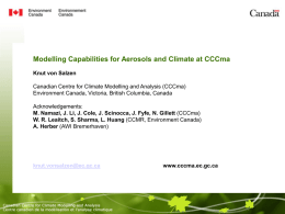 Modelling Capabilities for Aerosols and Climate at CCCma Knut von Salzen Canadian Centre for Climate Modelling and Analysis (CCCma) Environment Canada, Victoria, British.