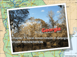 Chapter 7: Local Government in Georgia STUDY PRESENTATION  © 2010 Clairmont Press   Section 1: County Government Section 2: City Government and Special-Purpose Districts   Section 1: