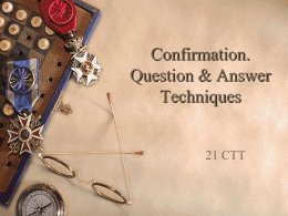 Confirmation. Question & Answer Techniques  21 CTT INTRODUCTION  Why Confirm?  Confirmation is necessary at all stages of Instruction to make certain that students are learning.
