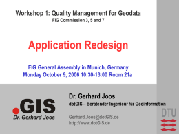 Workshop 1: Quality Management for Geodata FIG Commission 3, 5 and 7  Application Redesign FIG General Assembly in Munich, Germany Monday October 9, 2006