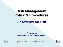 Risk Management Policy & Procedures An Overview for Staff  Prepared by MSM Compliance Services Pty Ltd   Who Are MSM Compliance? • MSM is a national professional.