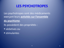 LES PSYCHOTROPES Les psychotropes sont des médicaments exerçant leurs activités sur l’ensemble du psychisme. Ils possèdent des propriétés :  sédatives ou  stimulantes.