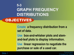 5-3  GRAPH FREQUENCY DISTRIBUTIONS OBJECTIVES Create a frequency distribution from a set of data. Use box-and-whisker plots and stemand-leaf plots to display information. Use linear regression to.