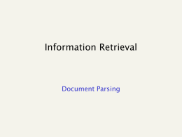 Information Retrieval  Document Parsing Basic indexing pipeline Documents to be indexed.  Friends, Romans, countrymen. Tokenizer  Token stream.  Friends Romans  Countrymen  Linguistic modules friend  Modified tokens.  Indexer Inverted index.  roman  countryman.