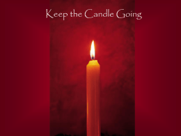 Keep the Candle Going   I asked God for water, He gave me an ocean.   I asked God for a flower, He gave.