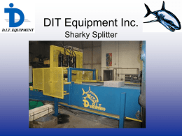 DIT Equipment Inc. Sharky Splitter   High productivity • 90 metric ton of force (100 short ton) on a 48” wide split. • Split in 2