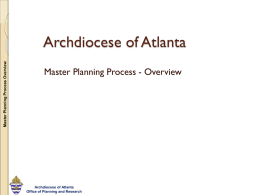 Master Planning Process Overview  Archdiocese of Atlanta Master Planning Process - Overview  Archdiocese of Atlanta Office of Planning and Research   Master Planning  Master Planning Process Overview  Goal   To.