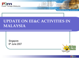 UPDATE ON EE&C ACTIVITIES IN MALAYSIA  Singapore 6th June 2007 9th MALAYSIA PLAN (9th MP) – ENERGY EFFICIENCY & CONSERVATION 1)         Focus on EE initiatives in.