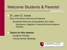 Welcome Students & Parents!  Dr. John G. Inman Dean of Enrollment Services and Registrar   Enrollment Services encompasses four areas:  Admissions, Registrar, Financial.