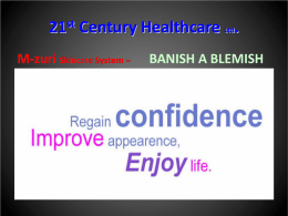 21st Century Healthcare Ltd. M-zuri Skincare System  TM  BANISH A BLEMISH   M-zuri Skincare System Mission statement  Our commitment is to use non-invasive treatments that do not.