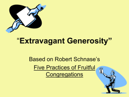 “Extravagant Generosity” Based on Robert Schnase’s Five Practices of Fruitful Congregations   Exodus 35:21-24 21Everyone  whose heart stirred him and everyone whose spirit moved him came and brought.