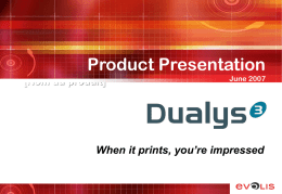 Product Presentation [Nom du produit]  June 2007  When it prints, you’re impressed   Product Presentation – Dualys3  GENERAL OVERVIEW / PRODUCT POSITIONNING  THE BRAND NEW.