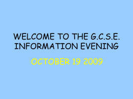 WELCOME TO THE G.C.S.E. INFORMATION EVENING OCTOBER 19 2009   COURSEWORK  • ONLY IN ENGLISH AND ICT. • CONTROLLED ASSESSMENTS IN MOST OTHER SUBJECTS.   CONTROLLED ASSESSMENTS THE EXAM BOARD DECIDES: •