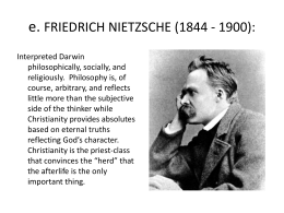 e. FRIEDRICH NIETZSCHE (1844 - 1900): Interpreted Darwin philosophically, socially, and religiously. Philosophy is, of course, arbitrary, and reflects little more than the subjective side of.