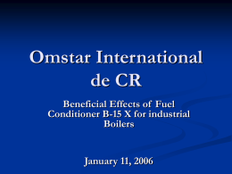 Omstar International de CR Beneficial Effects of Fuel Conditioner B-15 X for industrial Boilers January 11, 2006   History of Boilers Steam is widely used for heating, to.