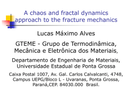 A chaos and fractal dynamics approach to the fracture mechanics Lucas Máximo Alves GTEME - Grupo de Termodinâmica, Mecânica e Eletrônica dos Materiais, Departamento de.