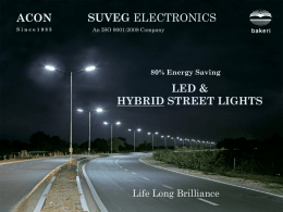 ACON Since1985  SUVEG ELECTRONICS An ISO 9001:2008 Company  80% Energy Saving  LED & HYBRID STREET LIGHTS  Life Long Brilliance   ABOUT US…           Suveg Electronics, part of Bakeri Group is an.