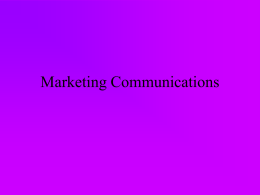 Marketing Communications   The Communications Process Sender  Encoding  Message Media  Decoding  Noise Feedback  Response  Receiver   Marketing Communications mix • • • • •  Advertising Direct marketing Sales Promotion Personal selling PR and Publicity Each of these has its own uses and limitations and hence.