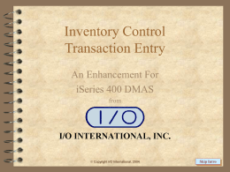 Inventory Control Transaction Entry An Enhancement For iSeries 400 DMAS from   Copyright I/O International, 2004  Skip Intro.