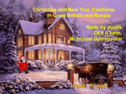 Christmas and New Year Traditions in Great Britain and Russia  Made by pupils Of 8 A form, Municipal Gymnasium  Final Project   Christmas is a family holiday.