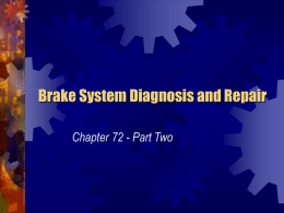Brake System Diagnosis and Repair Chapter 72 - Part Two   Disc Brake Service • A typical major disc brake service involves four basic operations: •