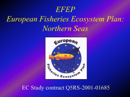 EFEP European Fisheries Ecosystem Plan: Northern Seas  EC Study contract Q5RS-2001-01685 Partners Partner 1: University of Newcastle - UK School of Marine Science and Technology School.
