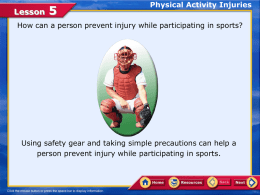 Lesson  Physical Activity Injuries  How can a person prevent injury while participating in sports?  Using safety gear and taking simple precautions can help.