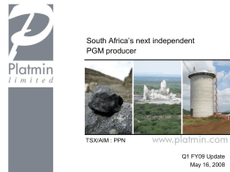 South Africa’s next independent PGM producer  TSX/AIM : PPN Q1 FY09 Update May 16, 2008