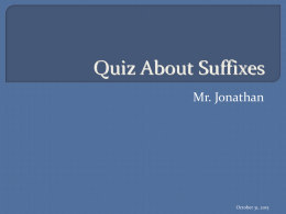 Quiz About Suffixes Mr. Jonathan  October 31, 2015   1. The keeping quilt was colorful. Select the meaning of the underlined word A. B. C. D.  It means it has.