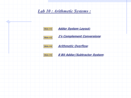 Lab 10 : Arithmetic Systems :  Slide #2  Adder System Layout:  Slide #3  2’s Complement Conversions:  Slide #4  Arithmetic Overflow:  Slide #5  8 Bit Adder/Subtractor System:   Lab 10 :