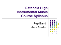 Estancia High Instrumental Music Course Syllabus Pep Band Jazz Studio A vision for our future: Since around 1999, the Estancia High School Music Program has slowly.