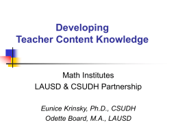 Developing Teacher Content Knowledge  Math Institutes LAUSD & CSUDH Partnership Eunice Krinsky, Ph.D., CSUDH Odette Board, M.A., LAUSD.