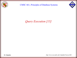 CMSC 661, Principles of Database Systems  Query Execution [15]  Dr. Kalpakis  http://www.csee.umbc.edu/~kalpakis/Courses/661 Query processing Query processing involves compilation parsing to construct parse tree optimization Query rewrite to generate.